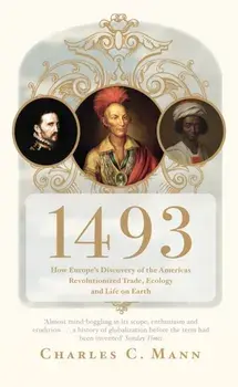 1493. How Europe's Discovery of the Americas Revolutionized Trade, Ecology and Life on Earth, Paperback/Charles C. Mann