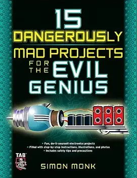15 Dangerously Mad Projects for the Evil Genius, Paperback/Simon Monk