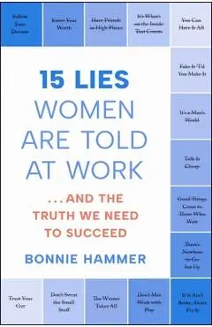 15 Lies Women Are Told at Work: ...and the Truth We Need to Succeed - Bonnie Hammer