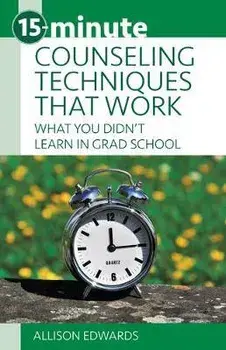15-Minute Counseling Techniques That Work: What You Didn't Learn in Grad School, Paperback/Allison Edwards