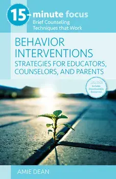15-Minute Focus: Behavior Interventions: Strategies for Educators, Counselors, and Parents: Brief Counseling Techniques That Work, Paperback/Amie Dean
