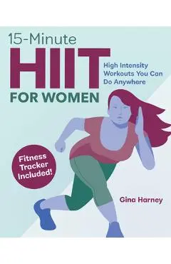 15-Minute Hiit for Women: High Intensity Workouts You Can Do Anywhere - Gina Harney