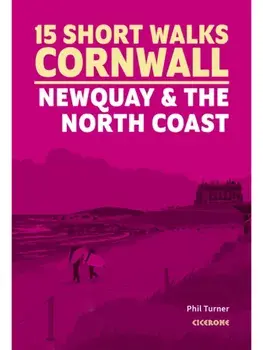 15 Short Walks in Cornwall - Newquay and the North Coast, Paperback/Phil Turner