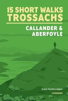 15 Short Walks in the Trossachs - Callander and Aberfoyle, Paperback/Katie Featherstone