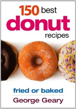 150 Best Donut Recipes: Fried or Baked, Paperback/George Geary
