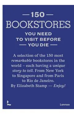 150 Bookstores You Need to Visit Before You Die - Elizabeth Stamp
