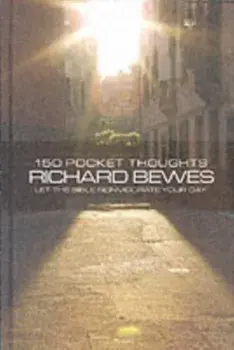 150 Pocket Thoughts. Let the Bible Reinvigorate Your Day, Hardback/Richard Bewes