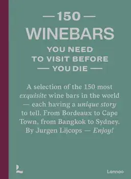 150 Wine Bars You Need to Visit Before You Die, Hardback/Jurgen Lijcops