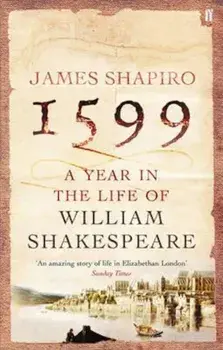 1599: A Year in the Life of William Shakespeare, Paperback/James Shapiro
