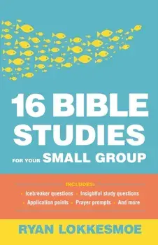 16 Bible Studies for Your Small Group, Paperback/Ryan Lokkesmoe