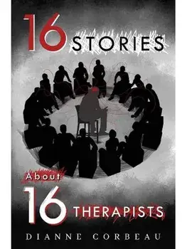 16 Stories About 16 Therapists, Paperback/Dianne Corbeau