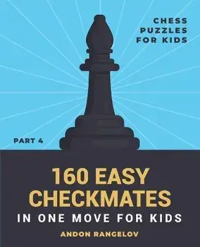 160 Easy Checkmates in One Move for Kids, Part 4, Paperback/Andon Rangelov