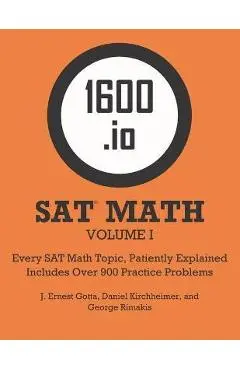 1600.io SAT Math Orange Book Volume I: Every SAT Math Topic, Patiently Explained - J. Ernest Gotta