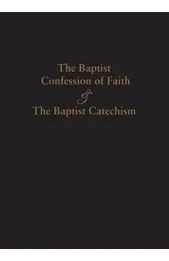 1689 Baptist Confession of Faith & the Baptist Catechism - James Renihan