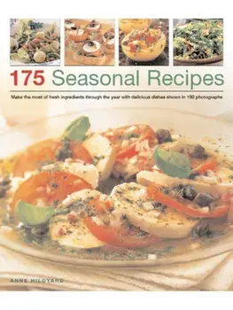 175 Seasonal Recipes. Make the Most of Fresh Ingredients Through the Year with Delicious Dishes Shown in 190 Photographs, Paperback/Anne Hildyard