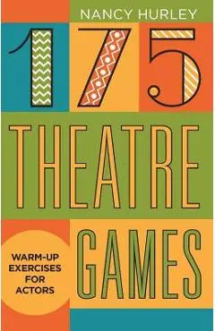 175 Theatre Games: Warm-Up Exercises for Actors - Nancy Hurley