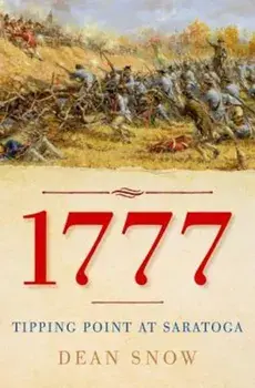 1777: Tipping Point at Saratoga, Hardcover/Dean Snow