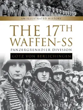 17th Waffen-SS Panzergrenadier Division "Gotz von Berlichingen": An Illustrated History, Hardback/***