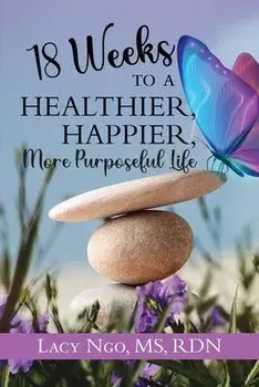 18 Weeks to a Healthier, Happier, More Purposeful Life, Paperback/Lacy Ngo