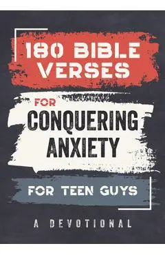 180 Bible Verses for Conquering Anxiety for Teen Guys: A Devotional - Paul Kent