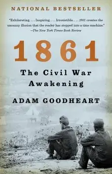 1861: The Civil War Awakening, Paperback/Adam Goodheart
