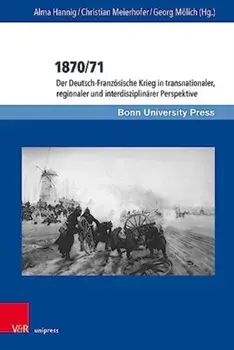 1870/71. Der Deutsch-Franzosische Krieg in transnationaler, regionaler und interdisziplinarer Perspektive, Hardback/***