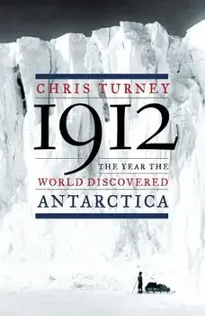 1912: The Year the World Discovered Antarctica, Paperback/Chris Turney