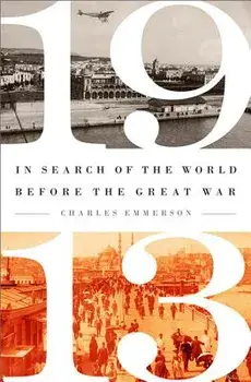 1913: In Search of the World Before the Great War, Paperback/Charles Emmerson