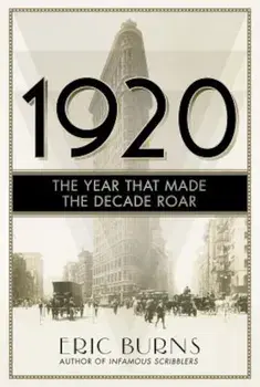 1920: The Year That Made the Decade Roar, Paperback/Eric Burns
