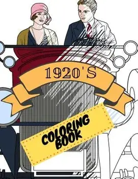 1920s Coloring Book: Great Gatsby Mobs and Molls Adult Colouring Book Stress Relief Relaxation and Escape, Paperback/Aryla Publishing
