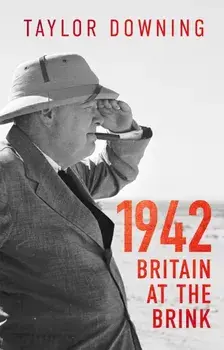 1942: Britain at the Brink, Hardback/Taylor Downing