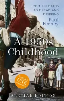 1950s Childhood Special Edition. From Tin Baths to Bread and Dripping, Paperback/Paul Feeney