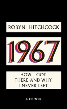 1967. How I Got There and Why I Never Left, Hardback/Robyn Hitchcock