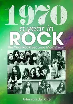 1970: A Year In Rock. The Year Rock Became Mainstream, Paperback/John van der Kiste
