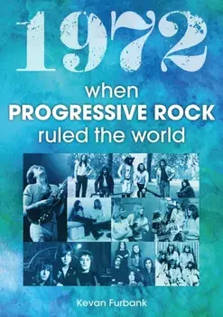 1972. When Progressive Rock Ruled The World, Paperback/Kevan Furbank