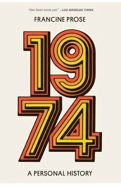 1974: A Personal History - Francine Prose