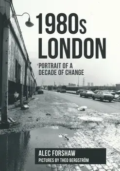 1980s London. Portrait of a Decade of Change, Paperback/Alec Forshaw