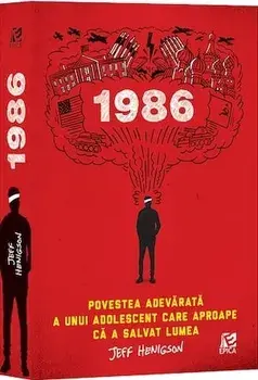 1986. Povestea adevarata a unui adolescent care aproape ca a salvat lumea/Jeff Henigson