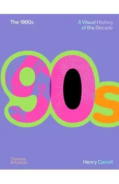 1990s: A Visual History of the Decade - Henry Carroll