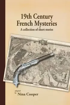 19th Century French Mysteries: A Collection of Short Stories, Paperback/Nina Cooper