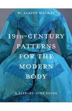 19th-Century Patterns for the Modern Body - Elaine (independent Researcher) Mackay