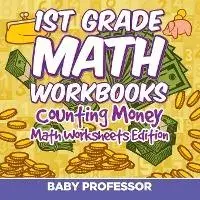 1st Grade Math Textbook: Counting Money Math Worksheets Edition, Paperback/Baby Professor