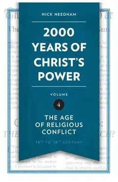 2,000 Years of Christ's Power, Volume 4: The Age of Religious Conflict - Nick Needham
