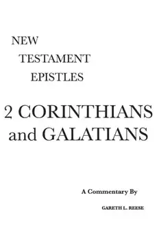 2 Corinthians and Galatians: A Critical & Exegetical Commentary, Hardcover/Gareth L. Reese