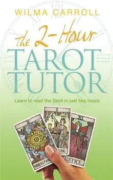 2-Hour Tarot Tutor. Learn to read the Tarot in just two hours, Paperback/Wilma Carroll