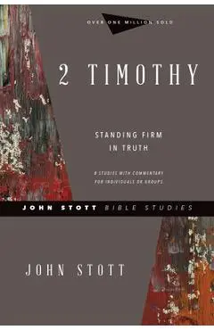 2 Timothy: Standing Firm in Truth - John Stott