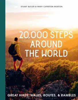 20,000 Steps Around the World. Great Hikes, Walks, Routes, and Rambles, Hardback/Mary Caperton Morton