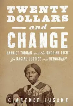 $20 and Change: Harriet Tubman, George Floyd, and the Struggle for Radical Democracy. Harriet Tubman vs. Andrew Jackson, and the Future of American Democracy, Paperback/Clarence Lusane