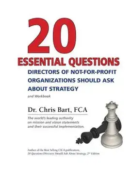 20 Essential Questions Directors of Not-For-Profit Organizations Should Ask about Strategy/Dr Chris Bart