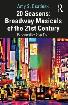 20 Seasons: Broadway Musicals of the 21st Century, Paperback/Amy S. Osatinski